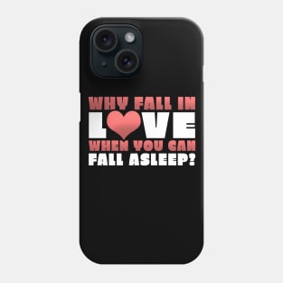 Funny Why Fall In Love When You Can Fall Asleep Phone Case