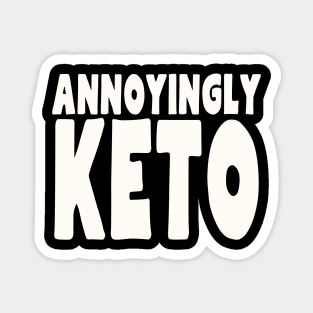 Annoyingly Keto Magnet