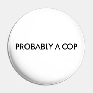 Probably A Cop Pin