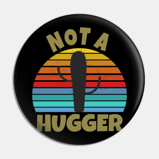 I Am Not A Hugger Cactus Pin