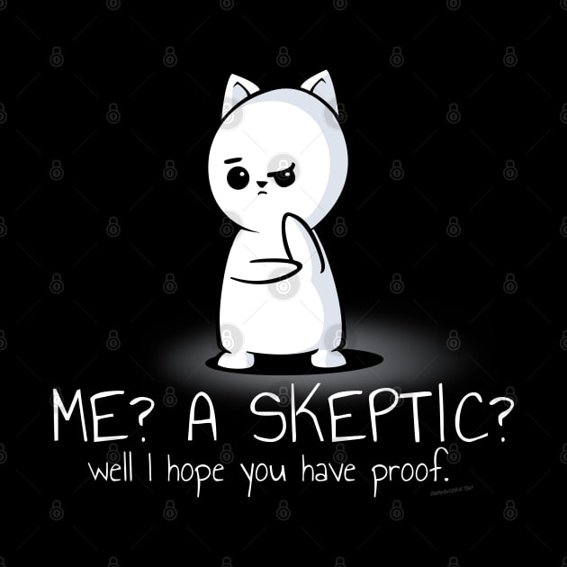 Me? A Skeptic? Well I Hope You Have Proof by NerdShizzle