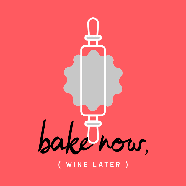 Bake Now, Wine Later by Craft and Crumbles