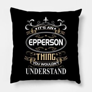 Epperson Name Shirt It's An Epperson Thing You Wouldn't Understand Pillow