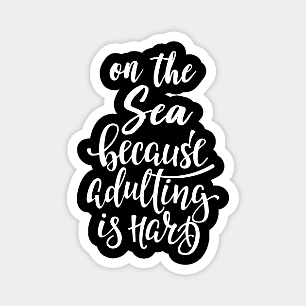 On The Sea Because Adulting Is Hard Magnet by ProjectX23Red