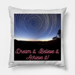 Dream it Believe it, Achieve it Pillow