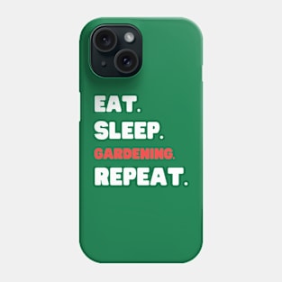 Eat Sleep Gardening Repeat Phone Case