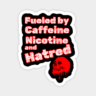 fueled by caffeine nicotine and hatred Magnet