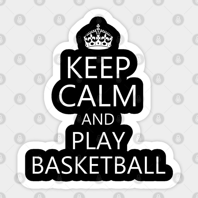 Keep Calm And Play Basketball Basketball Sticker Teepublic