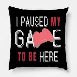 I Paused My Game To Be Here. Fun Gaming Saying for Proud Gamers. (Red Controller) Pillow