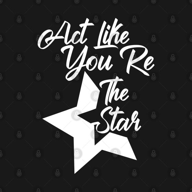 Act Like You Re The Star by cleopatracharm