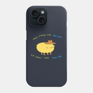 They always say yee-haw Phone Case