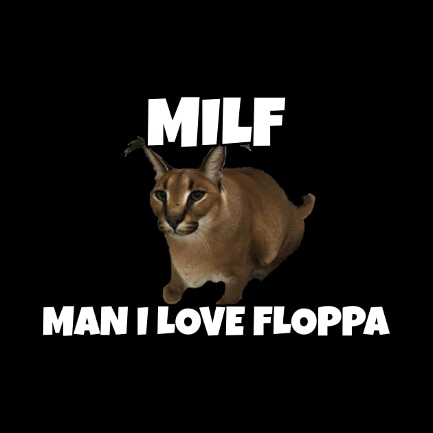 MILF - Man I Love Floppa - Big Floppa Funny Meme Design by TheMemeCrafts