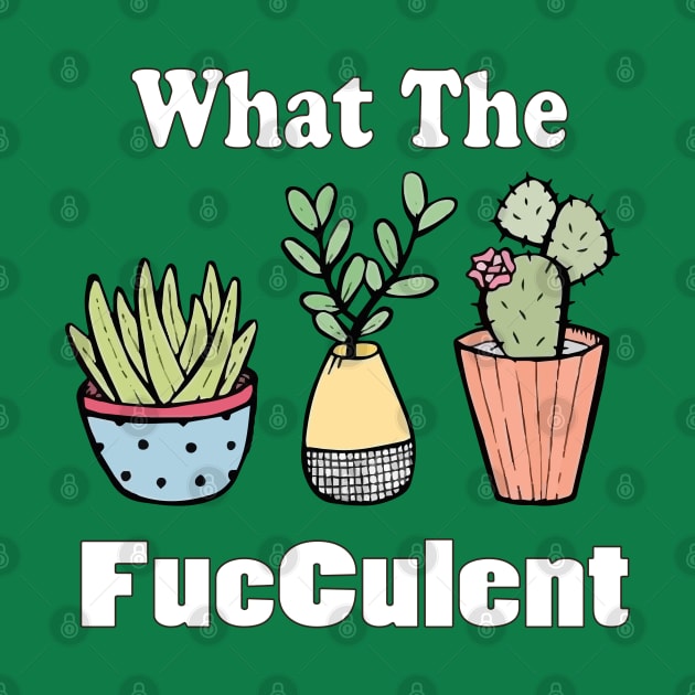 funny what the facculent wtf succulent & cactus memes quotes gift T-Shirt by NaniMc