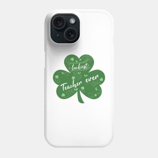 Luckiest Teacher Ever, St Patrick Day Gift for Teacher Phone Case