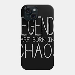 Legends Are Born In Chaos Phone Case