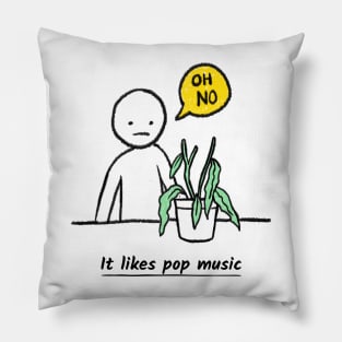 Oh no. It likes pop music. Pillow