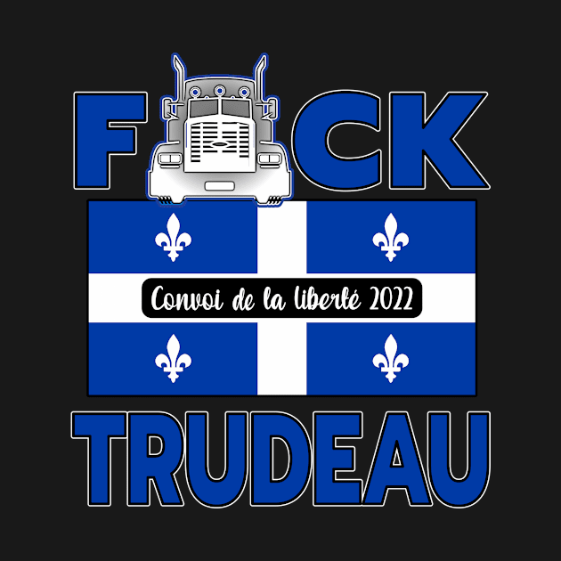 QUÉBEC FLAG - F-CK TRUDEAU SAVE CANADA FREEDOM CONVOY 2022 TRUCKERS QUÉBEC by KathyNoNoise