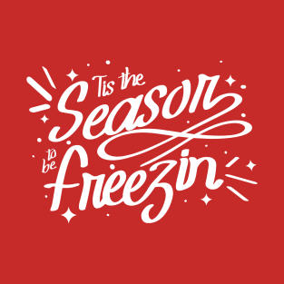 Tis The Season To Be Freezin T-Shirt