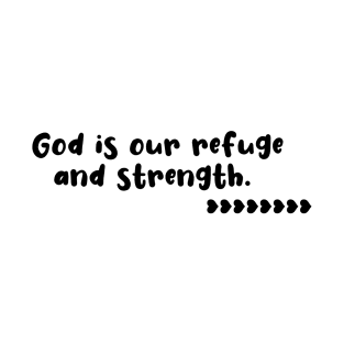 God is our refuge and strength T-Shirt