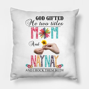 Vintage God Gifted Me Two Titles Mom And Naynay Wildflower Hands Flower Happy Mothers Day Pillow