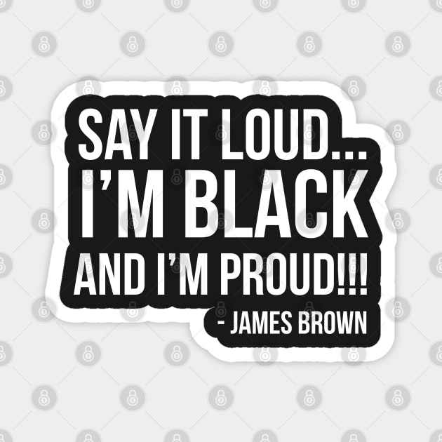 Say it loud. I'm Black and I'm Proud Magnet by UrbanLifeApparel