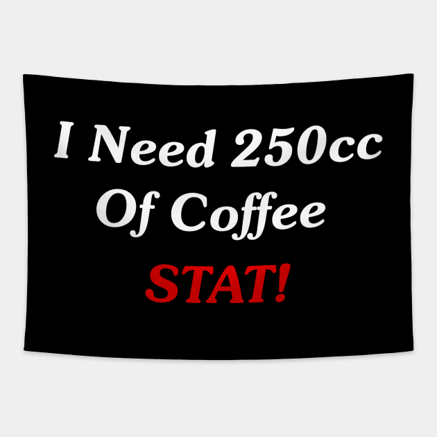 I Need 250cc Of Coffee STAT! Tapestry by GeekNirvana