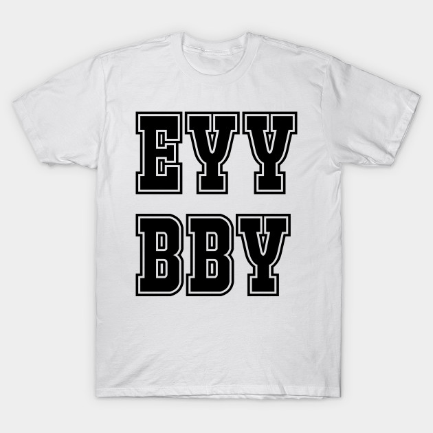 Eyy Bby Internet T Shirt Teepublic