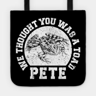 Pete - We thought you was a Toad - O Brother Where Art Thou Tote