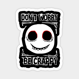 Don't worry, be crappy Magnet