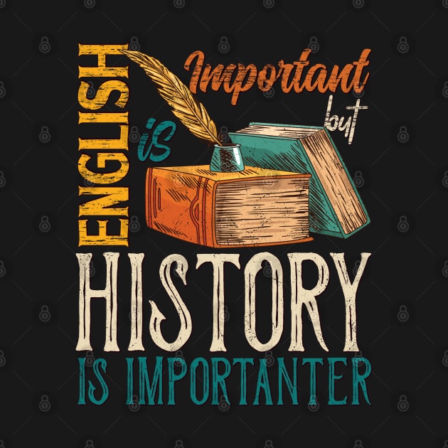 English Is Important, But History is Importanter by Promen Shirts