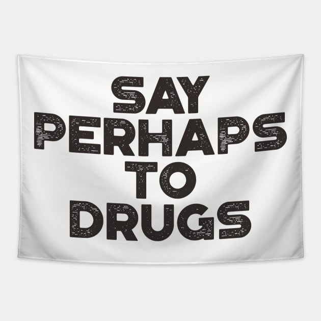 Say Perhaps To Drugs Funny Tapestry by truffela