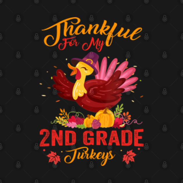 Disover Thankful For My 2nd Grade Turkeys Teacher Thanksgiving - Thankful For My 2nd Grade Turkeys - T-Shirt