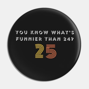 You Know Whats Funnier Than 24 25 Pin