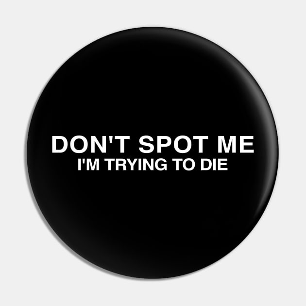 Don't Spot Me I'm Trying To Die Pin by TrikoNovelty