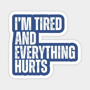 I'm Tired And Everything Hurts - old school vintage Magnet