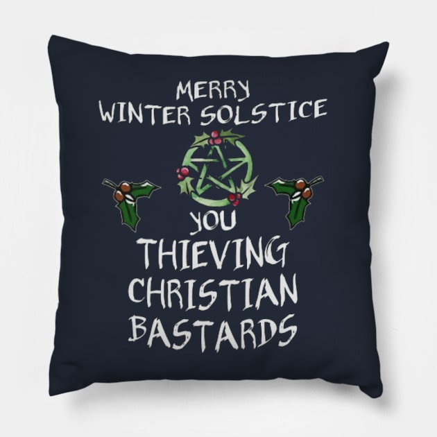 Merry Winter Solstice You Thieving Christian Bastards Pillow by Distefano