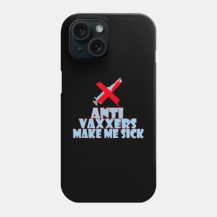 Anti vaxxers make me sick Phone Case