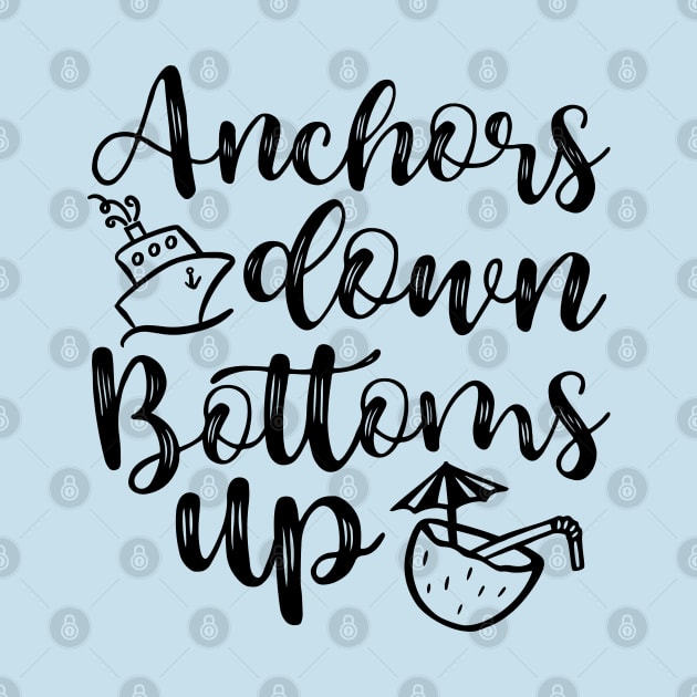 Anchors Down Bottoms Up Cruise Drinking Funny by GlimmerDesigns