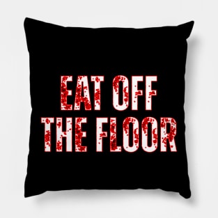 Eat Off The Floor Pillow