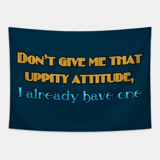 Don't give me that uppity attitude Tapestry