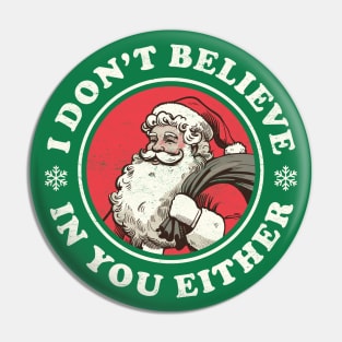 I Don't Believe In You Either - Funny Vintage Santa Pin