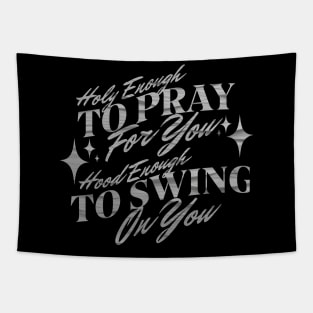 Holy Enough To Pray For You Hood Enough To Swing On You Tapestry