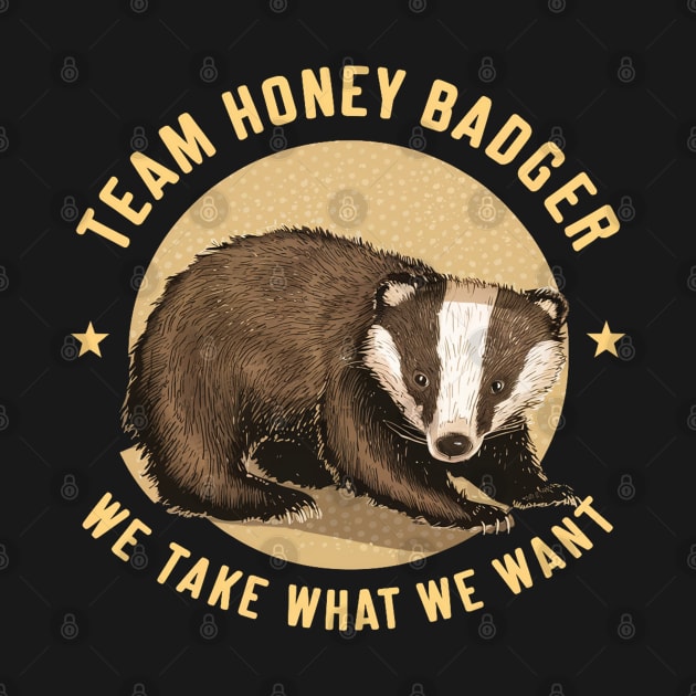 Team honey badger We take what we want by mdr design