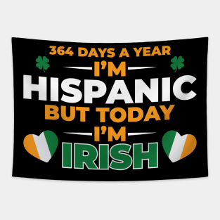 364 Days A Year I'm Hispanic But Today I'm  Irish Tapestry