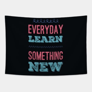 Everyday Learn Something New. Tapestry