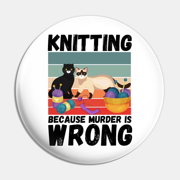 Knitting Because Murder Is Wrong, Funny Vintage Cat Knitting Lovers Gift Pin by JustBeSatisfied