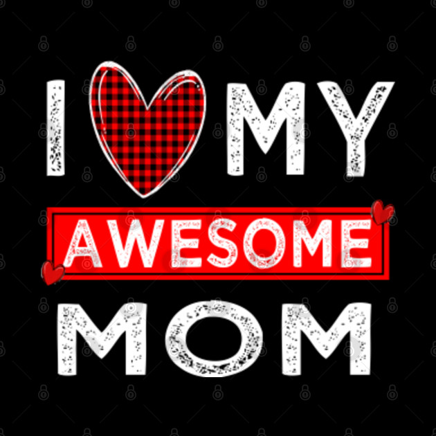i love my awesome mom - I Love My Mom - Phone Case