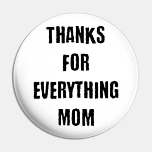 Thanks for everthing mom Pin