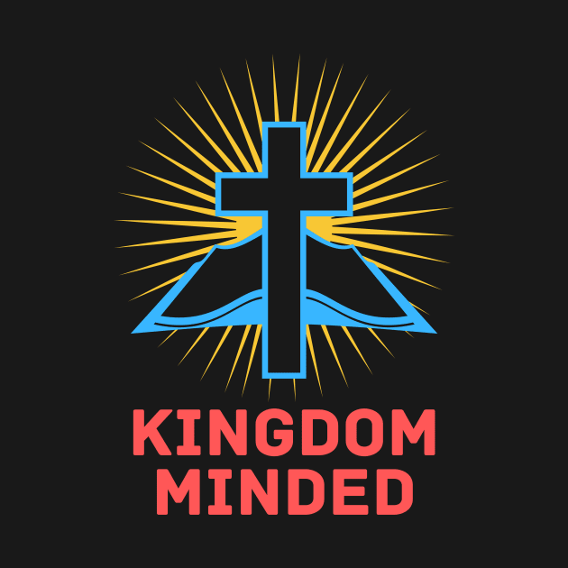 Kingdom Minded | Christian by All Things Gospel