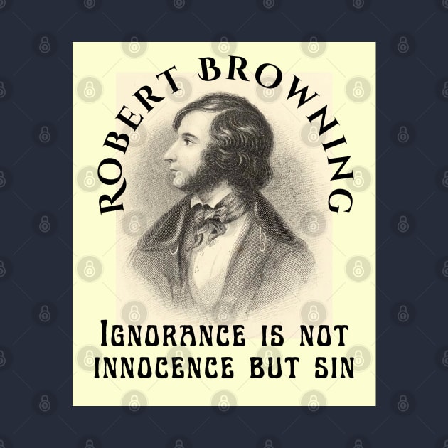 Robert Browning portrait and  quote: Ignorance is not innocence but sin by artbleed